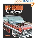 Old School Customs: Top Traditional Custom Car Builders by Alan Mayes