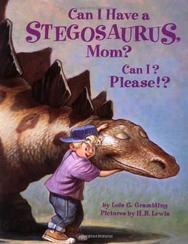 Can I Have a Stegosaurus, Mom? Can I? Please!? by Lois G. Grambling, H. B. Lewis (1998) Paperback