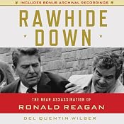 Rawhide Down: The Near Assassination of Ronald Reagan | [Del Quentin Wilbur]