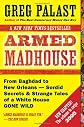 Armed Madhouse: Who's Afraid of Osama Wolf?, China Floats, Bush Sinks, The Scheme to Steal '08,No Child's Behind Left, and Other Dispatches from the Front Lines of th