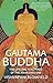 Gautama Buddha: The Life and Teachings of The Awakened One