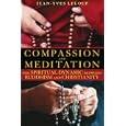 Compassion and Meditation: The Spiritual Dynamic between Buddhism and Christianity by Jean-Yves Leloup