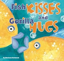 Fish Kisses and Gorilla Hugs