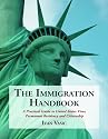 The Immigration Handbook: A Practical Guide to United States Visas, Permanent Residency and Citizenship