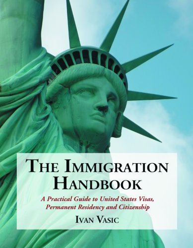The Immigration Handbook: A Practical Guide to United States Visas, Permanent Residency and Citizenship