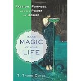 make magic of your life passion purpose and the power of desire