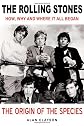 The Rolling Stones: The Origin of the Species: How, Why and Where It All Began