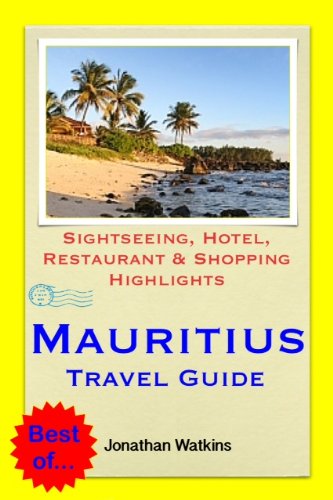 Mauritius Travel Guide - Sightseeing, Hotel, Restaurant & Shopping Highlights (Illustrated)