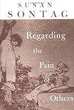 Regarding the Pain of Others