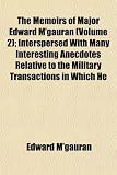 The Memoirs of Major Edward M'gauran (Volume 2); Interspersed With Many Interesting Anecdotes Relative to the Military Transactions in Which He