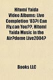 Hitomi Yaida Video Albums: Live Completion '03 I Can Fly, Can You?, Hitomi Yaida Music in the Air Dome Live2004 HITOMI YAIDA Music in the Air~dome live 2004~