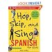 Hop, Skip, and Sing Spanish (Book + Audio CD): An Interactive Audio Program for Kids (Hop Skip & Sing)