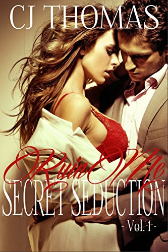 Ruin Me Vol. 1 (Secret Seduction), by C.J. Thomas