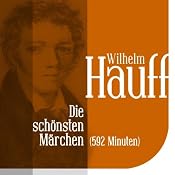 H&ouml;rbuch Die schönsten Märchen von Wilhelm Hauff: Vom Orient bis zum Wirtshaus im Spessart