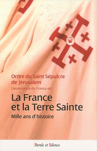 La France et la Terre sainte : Mille ans d'histoire