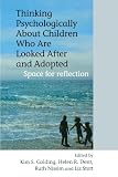 Thinking Psychologically About Children Who Are Looked After and Adopted: Space for Reflection