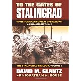 To the Gates of Stalingrad: The Stalingrad Trilogy v. 1: Soviet-German Combat Operations, April-August 1942 (Modern War Studies)by David M. Glantz