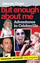 But Enough About Me: A Jersey Girl's Unlikely Adventures Among the Absurdly Famous