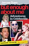 But Enough About Me: A Jersey Girl's Unlikely Adventures Among the Absurdly Famous