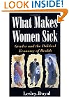 What Makes Women Sick: Gender and the Political Economy of Health