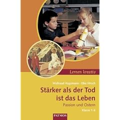 St�rker als der Tod. Passion und Ostern: Unterricht in den Klassen 1 bis 6