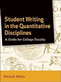 Student Writing in the Quantitative Disciplines: A Guide for College Faculty (The Jossey-Bass Higher and Adult Education Series)