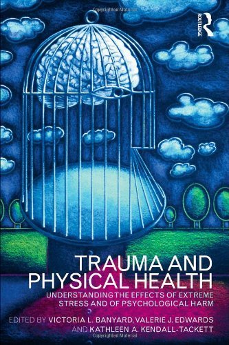 Trauma and Physical Health: Understanding the effects of extreme stress and of psychological harm 1st Edition by Banyard, Victoria L. published by Routledge Hardcover