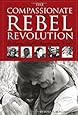 The Compassionate Rebel Revolution: Ordinary People Changing the World
