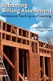 Reframing Writing Assessment to Improve Teaching and Learning