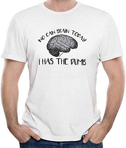 Men's Brand New No Can Brain Today, I Has The Dumb T Shirts White