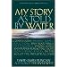 My Story as Told by Water: Confessions, Druidic Rants, Reflections, Bird-Watchings, Fish-Stalkings, Visions, Songs and Prayers Refracting Light, from Living Rivers, in the Age of the Industrial Dark
