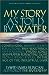 My Story as Told by Water: Confessions, Druidic Rants, Reflections, Bird-Watchings, Fish-Stalkings, Visions, Songs and Prayers Refracting Light, from Living Rivers, in the Age of the Industrial Dark