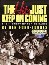 The Hits Just Keep on Coming: The History of Top 40 Radio The Hits Just Keep on Coming: The History of Top 40 Radio