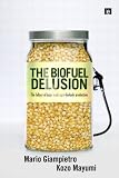 The Biofuel Delusion: The Fallacy of Large Scale Agro-Biofuels Production