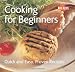 Cooking for Beginners (Quick and Easy, Proven Recipes Series) (Quick & Easy, Proven Recipes)