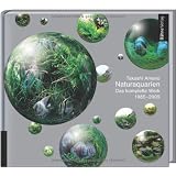Naturaquarien: Das komplette Werk 1985 - 2009von "Takashi Amano"