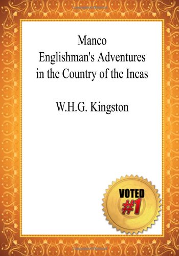 Manco - Englishman's Adventures in the Country of the Incas W.H.G. Kingston