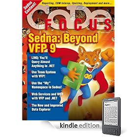 CODE Focus Magazine - 2007 - Vol. 4 - Issue 1 - Sedna: Beyond Visual FoxPro 9 (Ad-Free!)