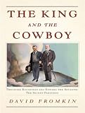The King and the Cowboy: Theodore Roosevelt and Edward the Seventh, Secret Partners