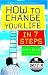 How to Change Your Life in 7 Steps&nbsp; (Quick Reads)