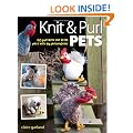 Knit and Purl Pets: 20 Patterns for Little Pets with Big Personalities - Knitted animals, dogs, cats, horses, mice, chickens