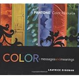 Color - Messages & Meanings: A PANTONE Color Resource ~ Leatrice Eiseman