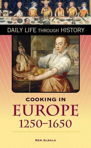 Cooking in Europe, 1250-1650 (The Greenwood Press Daily Life Through History Series) (The Greenwood Press Daily Life Through History Series: Cooking Up History)
