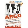 Argo: How the CIA and Hollywood Pulled Off the Most Audacious Rescue in History