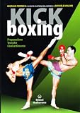 Kick boxing. Preparazione, tecniche, combattimento (Arti marziali)