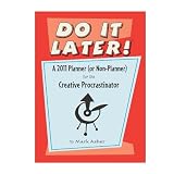 Do It Later! A 2011 Planner (or Non-Planner) for the Creative Procrastinatorby Mark Asher
