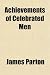 Achievements of Celebrated Men