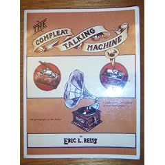 The Compleat Talking Machine: The Restoration & Repair of Antique Phonographs by Eric L. Reiss