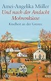 Und nach der Andacht Mohrenk&uuml;sse: Kindheit an der Grenze - Amei-Angelika M&uuml;ller