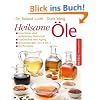 Heilsame �le: Innerliches und �u�erliches Heilmittel - Nat�rliches Anti-Aging - Anwendungen von A - Z - Kochrezepte